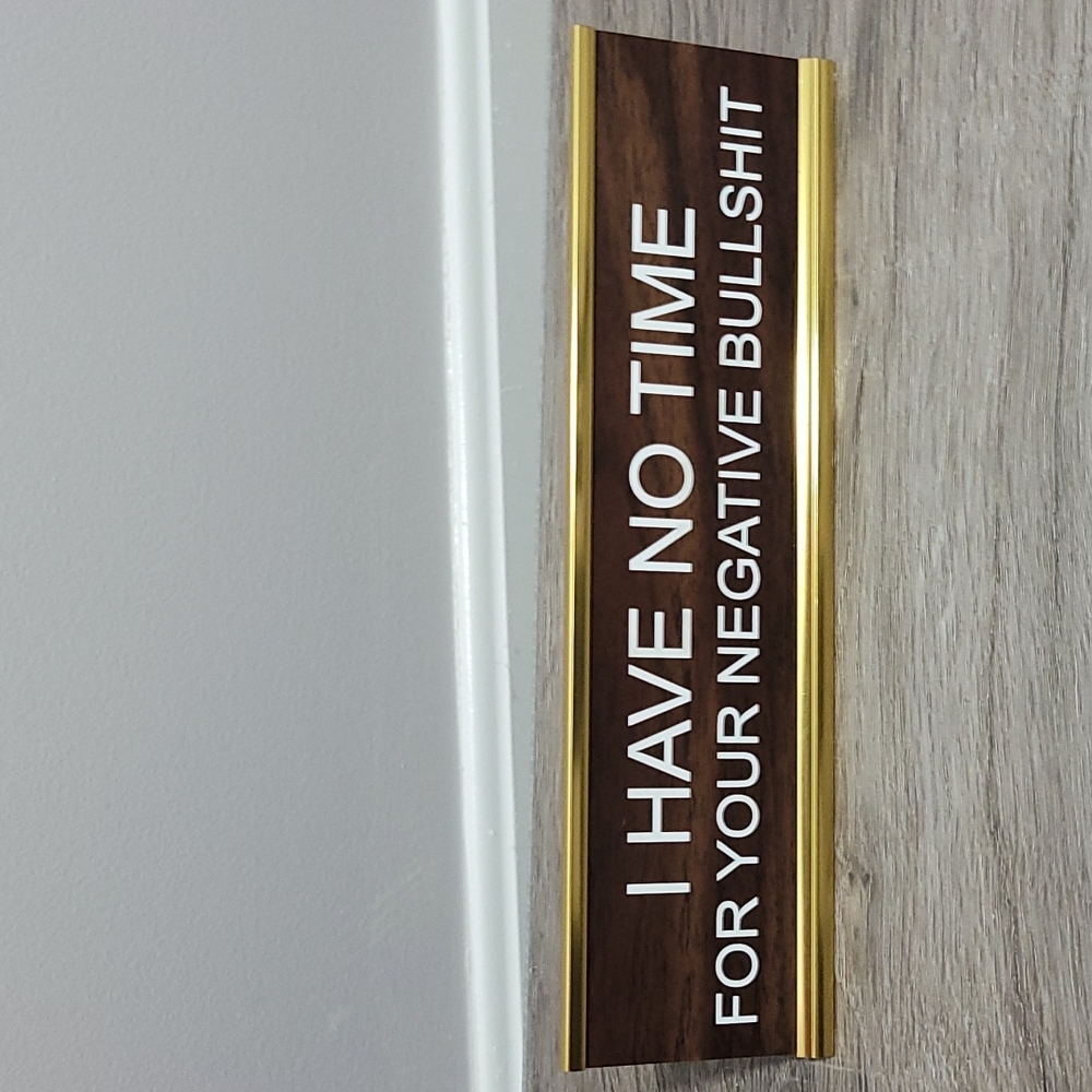 Office Desk Sign - I Have No Time For Your Negative Bullshit